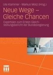 Neue Wege - Gleiche Chancen - Expertisen zum Ersten Gleichstellungsbericht der Bundesregierung