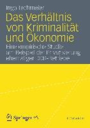 Das Verhältnis von Kriminalität und Ökonomie : Eine empirische Studie am Beispiel der Privatisierung ehemaliger DDR-Betriebe