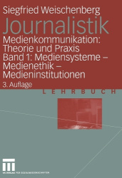Journalistik : Medienkommunikation: Theorie und Praxis Band 1: Mediensysteme — Medienethik — Medieninstitutionen