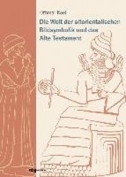 Die Welt der altorientalischen Bildsymbolik und das Alte Testament