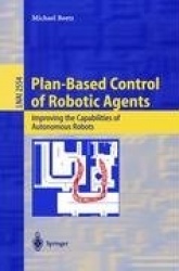 Plan-Based Control of Robotic Agents - Improving the Capabilities of Autonomous Robots