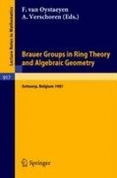 Brauer Groups in Ring Theory and Algebraic Geometry : Proceedings, University of Antwerp U.I.A., Belgium, August 17-28, 1981