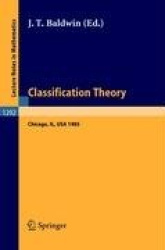 Classification Theory - Proceedings of the U.S.-Israel Workshop on Model Theory in Mathematical Logic Held in Chicago, Dec. 15-1
