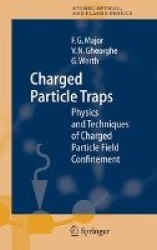 Charged Particle Traps - Physics and Techniques of Charged Particle Field Confinement