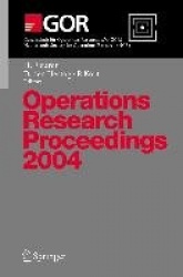 Operations Research Proceedings 2004 - Selected Papers of the Annual International Conference of the German Operations Research 