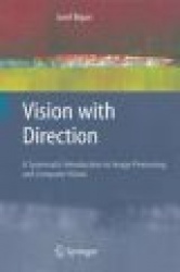 Vision with Direction : A Systematic Introduction to Image Processing and Computer Vision