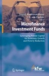 Microfinance Investment Funds - Leveraging Private Capital for Economic Growth and Poverty Reduction