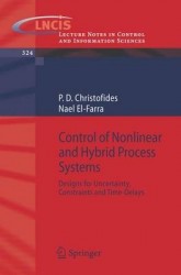 Control of Nonlinear and Hybrid Process Systems : Designs for Uncertainty, Constraints and Time-Delays