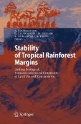 Stability of Tropical Rainforest Margins - Linking Ecological, Economic and Social Constraints of Land Use and Conservation
