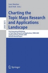 Charting the Topic Maps Research and Applications Landscape - First International Workshop on Topic Map Research and Application