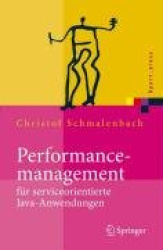 Performancemanagement Fur Serviceorientierte Java-Anwendungen - Werkzeug- Und Methodenunterstutzung Im Spannungsfeld Von Entwick