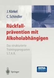 Rückfallprävention mit Alkoholabhängigen : Das strukturierte Trainingsprogramm S.T.A.R.