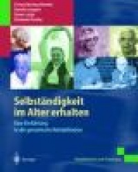 Selbständigkeit im Alter erhalten : Eine Einführung in die geriatrische Rehabilitation