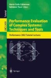 Performance Evaluation of Complex Systems: Techniques and Tools - Performance 2002. Tutorial Lectures