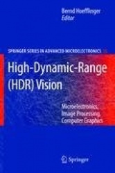 High-Dynamic-Range (HDR) Vision : Microelectronics, Image Processing, Computer Graphics