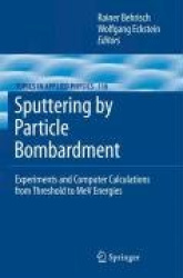 Sputtering by Particle Bombardment - Experiments and Computer Calculations from Threshold to MeV Energies