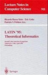 LATIN '95: Theoretical Informatics - Second Latin American Symposium, Valparaiso, Chile, April 3 - 7, 1995. Proceedings