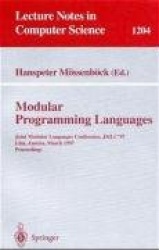 Modular Programming Languages : Joint Modular Languages Conference, JMLC'97 Linz, Austria, March 19-21, 1997, Proceedings