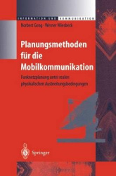 Planungsmethoden für die Mobilkommunikation - Funknetzplanung unter realen physikalischen Ausbreitungsbedingungen
