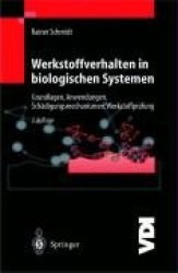 Werkstoffverhalten in biologischen Systemen - Grundlagen, Anwendungen, Schädigungsmechanismen, Werkstoffprüfung