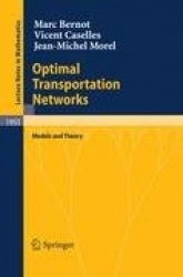 Optimal Transportation Networks : Models and Theory