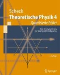 Theoretische Physik 4 : Quantisierte Felder. Von den Symmetrien zur Quantenelektrodynamik