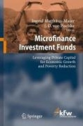 Microfinance Investment Funds - Leveraging Private Capital for Economic Growth and Poverty Reduction