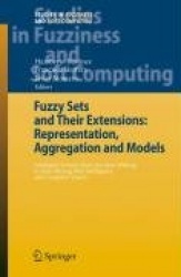 Fuzzy Sets and Their Extensions: Representation, Aggregation and Models - Intelligent Systems from Decision Making to Data Minin