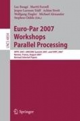 Euro-Par 2007 Workshops: Parallel Processing - HPPC 2007, UNICORE Summit 2007, and VHPC 2007, Rennes, France, August 28-31, 2007