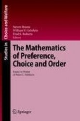 The Mathematics of Preference, Choice and Order : Essays in Honor of Peter C. Fishburn