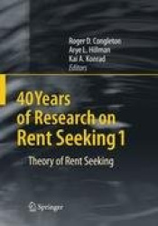 40 Years of Research on Rent Seeking 1 - Theory of Rent Seeking