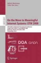 On the Move to Meaningful Internet Systems: OTM 2008 - OTM Confederated International Conferences, CoopIS, DOA, GADA, IS, and OD