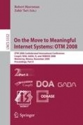 On the Move to Meaningful Internet Systems: OTM 2008 - OTM Confederated International Conferences, CoopIS, DOA, GADA, IS, and OD