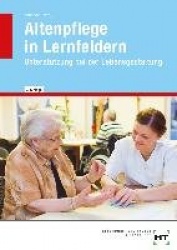 Altenpflege in Lernfeldern. Unterstützung bei der Lebensgestaltung