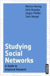 Studying Social Networks - A Guide to Empirical Research