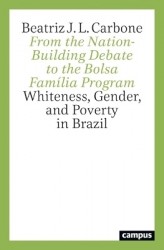 From the Nation-Building Debate to the Bolsa Família Program - Whiteness, Gender, and Poverty in Brazil