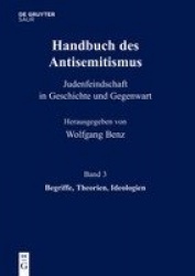 Handbuch des Antisemitismus, Band 3, Begriffe, Theorien, Ideologien
