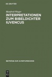 Interpretationen Zum Bibeldichter Iuvencus - Gethsemane, Festnahme Jesu Und Kaiphasprozess (4, 478-565)