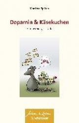 Dopamin und Käsekuchen (Wissen&Leben, Bd. ?)