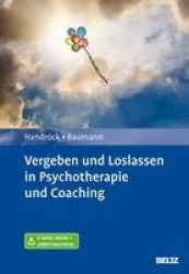 Vergeben und Loslassen in Psychotherapie und Coaching