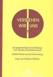 Verstehen Wir Uns? - Zur Gegenseitigen Einschaetzung Von Literatur Und Wissenschaft- Anselm Maler Zum 60. Geburtstag