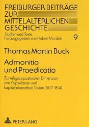 Admonitio Und Praedicatio - Zur Religioes-Pastoralen Dimension Von Kapitularien Und Kapitulariennahen Texten (507-814)