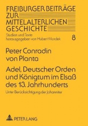 Adel, Deutscher Orden und Koenigtum im Elsaß des 13. Jahrhunderts - Unter Beruecksichtigung der Johanniter
