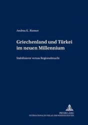 Griechenland Und Tuerkei Im Neuen Millennium - Stabilisierer Versus Regionalmacht