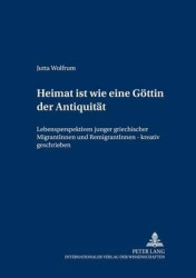 «Heimat Ist Wie Eine Goettin Der Antiquitaet» - Lebensperspektiven Junger Griechischer Migrantinnen Und Remigrantinnen - Kreativ