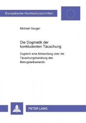 Die Dogmatik der konkludenten Taeuschung - Zugleich eine Abhandlung ueber die Taeuschungshandlung des Betrugstatbestands