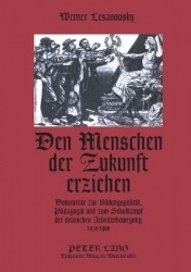 Den Menschen der Zukunft erziehen - Dokumente zur Bildungspolitik, Paedagogik und zum Schulkampf der deutschen Arbeiterbewegung 
