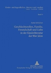 Geschlechtsrollen, Familie, Freundschaft und Liebe in der Kinderliteratur der 90er Jahre - Studien zum Verhaeltnis von Normativi