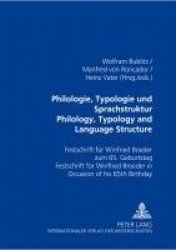 Philologie, Typologie Und Sprachstruktur Philology, Typology and Language Structure - Festschrift Fuer Winfried Boeder Zum 65. G