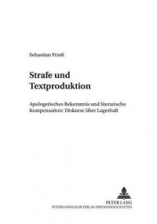 Strafe Und Textproduktion - Apologetisches Bekenntnis Und Literarische Kompensation: Diskurse Ueber Lagerhaft